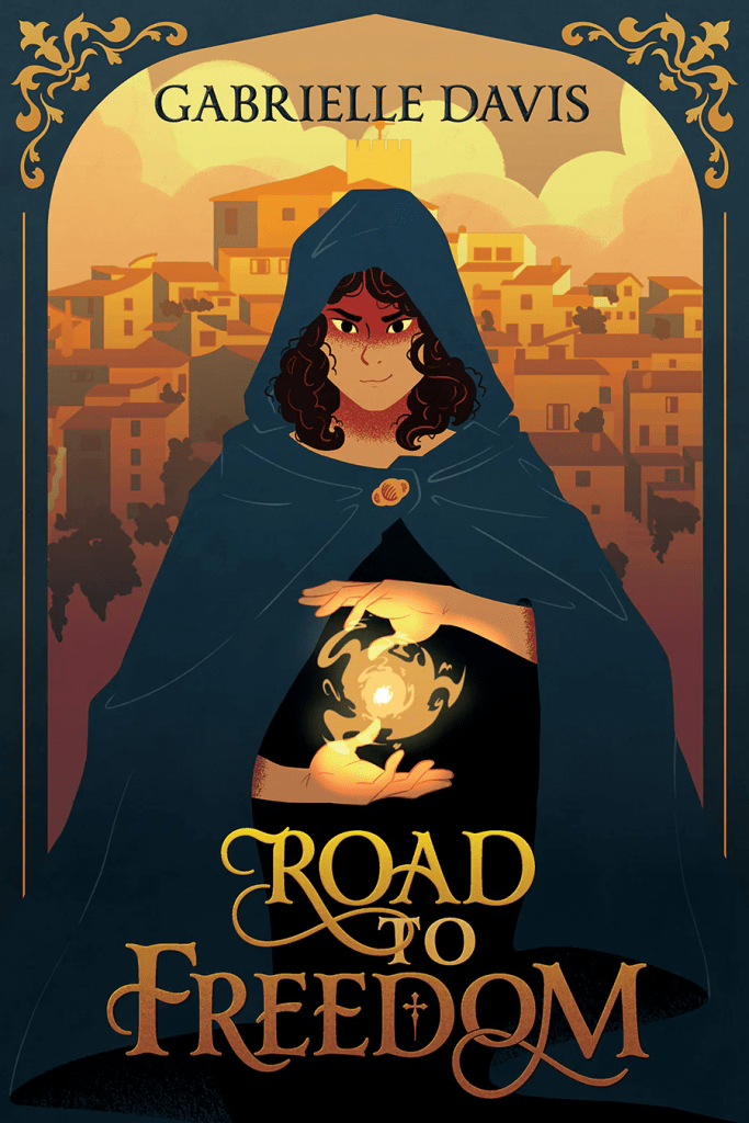 Road to Freedom by Gabrielle Davis - fantasy book with a girl conjuring magic in her hands wearing a dark cloak