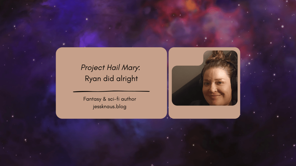 Project Hail Mary: Ryan did alright