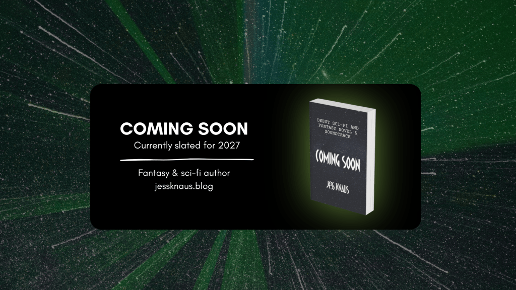 jess knaus fantasy and sci fi author blog, coming soon, debut sci fi and fantasy novel slated for 2027 release